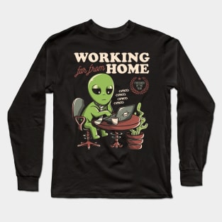 Working Far From Home - Funny Alien Space Gift Long Sleeve T-Shirt